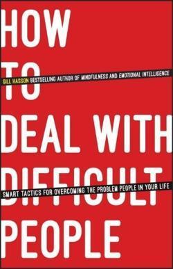 Gill Hasson: How To Deal With Difficult People: Smart Tactics for Overcoming the Problem People in Your Life