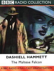 Dashiell Hammett: The Maltese Falcon (BBC Radio Collection) (2001, BBC Audiobooks)