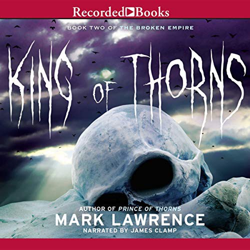 Mark Lawrence: King of Thorns (AudiobookFormat, 2012, Recorded Books, Inc. and Blackstone Publishing)