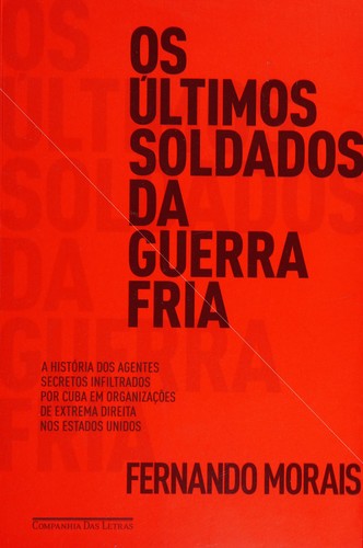 Fernando Morais: Os últimos soldados da guerra fria (Portuguese language, 2011, Companhia das Letras)