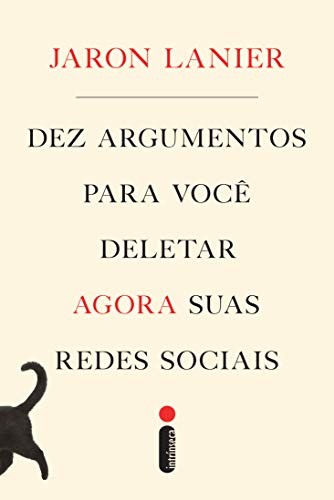 Jaron Lanier: Dez Argumentos Para Você Deletar Agora Suas Redes Sociais (Portuguese language, Intrínseca)