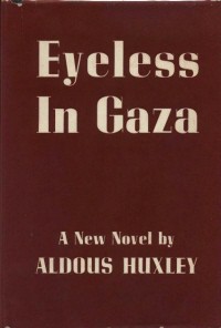 Aldous Huxley: Eyeless in Gaza (1936, Harper & Brothers)