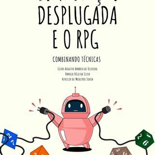 Cezar Augusto Barbosa de Oliveira, Danilo Félix da Silva, Hercilio de Medeiros Sousa: Computação Desplugada e o RPG (Paperback, Português language, 2020, Clube de Autores, Editora Uniesp)