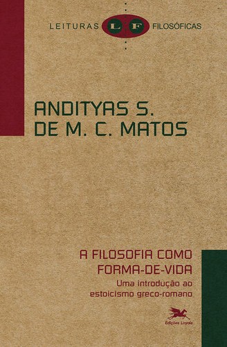 Andityas Soares de Moura Costa Matos: A Filosofia como forma-de-vida (Portuguese language, 2023, Edições Loyola)