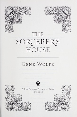 Gene Wolfe: The sorcerer's house (2010, Tor)