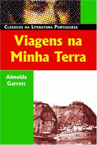 Almeida Garrett, João Baptista da Silva Leitão de Almeida Garrett Visconde de: Viagens Na Minha Terra (Classicos da Literatura Portuguesa) (Paperback, Portuguese language, 2004, Luso-Brazilian Books)