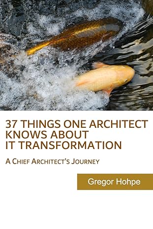 Gregor Hohpe: 37 Things One Architect Knows About IT Transformation (2016, CreateSpace Independent Publishing Platform)