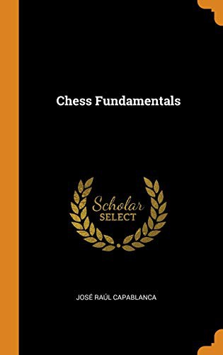 José Raúl Capablanca: Chess Fundamentals (Hardcover, 2018, Franklin Classics)