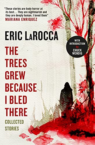 Eric LaRocca: Trees Grew Because I Bled There (2023, Titan Books Limited)