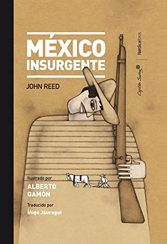 John Reed, Alberto Gamón Carranza, Íñigo Jaúregui Eguía: México Insurgente (Hardcover, 2020, Nórdica Libros)