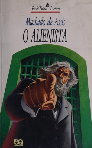 Joaquim Maria Machado de Assis: O Alienista (Paperback, Spanish language, 1998, Editora Atica, Rua Bardo de laguape, SP)