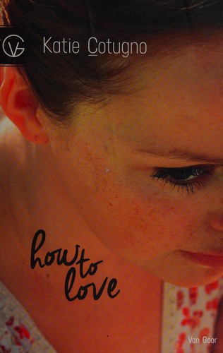 Katie Cotugno: How to love (Dutch language, 2014, Van Goor)