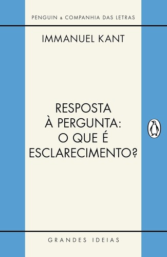 Immanuel Kant: Resposta à pergunta: O que é esclarecimento? (2022, Companhia das Letras)