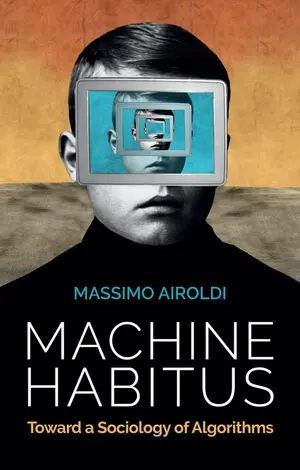 Massimo Airoldi: Machine Habitus (2021, Polity Press)