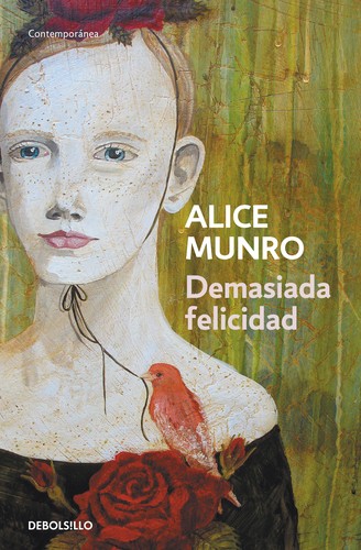 Alice Munro: Demasiada felicidad (Spanish language, 2013, Debolsillo)