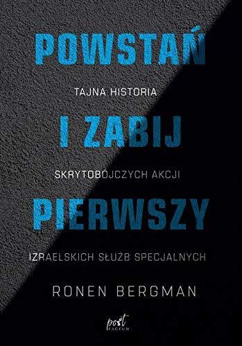 Ronen Bergman: Powstań i zabij pierwszy : tajna historia skrytobójczych akcji izraelskich służb specjalnych (Polish language)