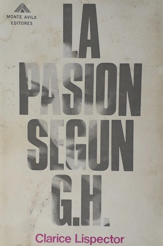 Clarice Lispector: La pasión según G.H. (Spanish language, 1969, Monte Ávila)