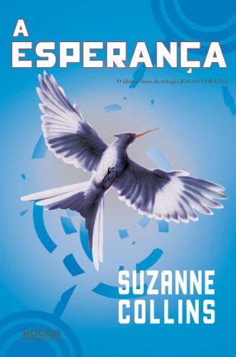 Rocco, Suzanne Collins: A Esperanca - Portuguese edition of Mockingjay - Hunger Games volume 3 (Paperback, 2011, French and European Publications Inc, Rocco Jovens Leitores)