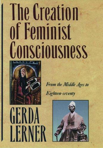 Gerda Lerner: The Creation of Feminist Consciousness (1994, Oxford University Press, USA)