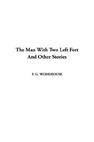 P. G. Wodehouse: The Man With Two Left Feet and Other Stories (Paperback, 2003, IndyPublish.com)