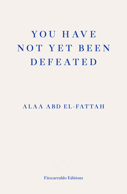 Alaa Abd El-Fattah, Naomi Klein: You Have Not yet Been Defeated (2021, Fitzcarraldo Editions)