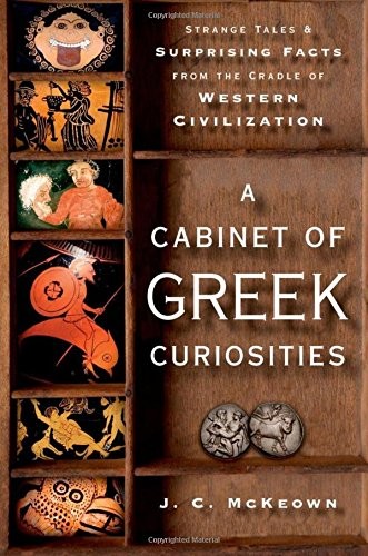 J. C. McKeown: A Cabinet of Greek Curiosities (Hardcover, 2013, Oxford University Press)