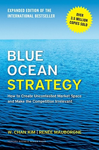 Renée Mauborgne, W. Chan Kim: Blue Ocean Strategy, Expanded Edition: How to Create Uncontested Market Space and Make the Competition Irrelevant (2015, Harvard Business Review Press)