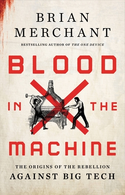 Brian Merchant: Blood in the Machine (Hardcover, 2023, Little Brown & Company)