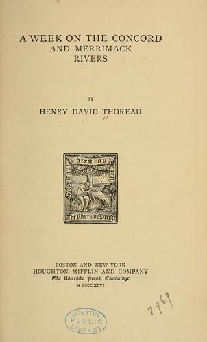 Henry David Thoreau: A week on the Concord and Merrimack Rivers (1896, Houghton, Mifflin)