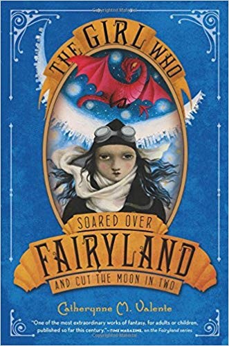 Catherynne M. Valente (duplicate): The Girl Who Soared Over Fairyland and Cut the Moon in Two (2013)