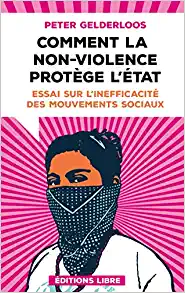 Peter Gelderloos: Comment la non-violence protège l’État (Paperback, Français language, 2018, Editions Libre)