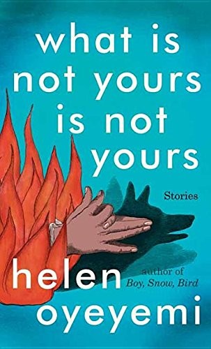 Helen Oyeyemi: What Is Not Yours Is Not Yours (2016, Center Point Pub)