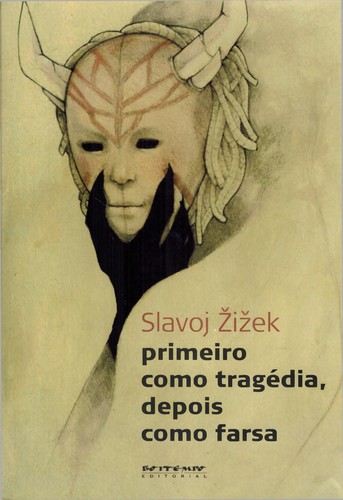 Slavoj Žižek: Primeiro como tragédia, depois como farsa (Portuguese language, 2011, Boitempo)