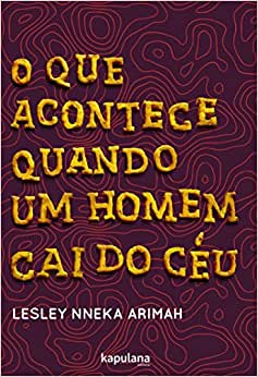 Lesley Nneka Arimah: O que acontece quando um homem cai do céu (Paperback, Português language, 2018, Kapulana)