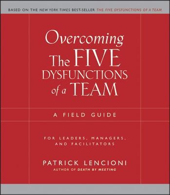 Patrick Lencioni: Overcoming the Five Dysfunctions of a Team (Paperback, 2005, Jossey-Bass)