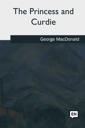 George MacDonald: The Princess and Curdie (Paperback, 2018, CreateSpace Independent Publishing Platform)