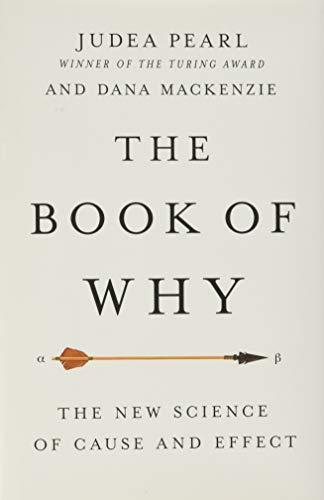 Judea Pearl, Dana Mackenzie: The Book of Why : The New Science of Cause and Effect (2018)