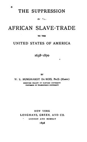 W. E. B. Du Bois: The suppression of the African slave-trade to the United States of America, 1638-1870. (1965, Russell & Russell)