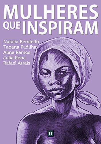 Natalia Bemfeito, Taona Padilha, Aline Ramos, Júlia Rena, Rafael Arrais: Mulheres que inspiram (Português language, 2021, Textos para Reflexão)