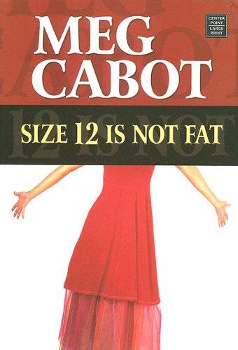 Meg Cabot: Size 12 is not fat (2006, Center Point Pub.)