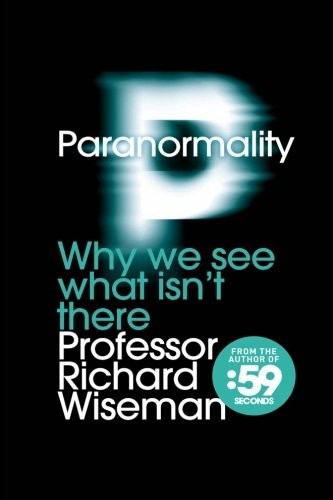 Richard Wiseman: Paranormality (Paperback, 2011, Spin Solutions Ltd, Brand: Spin Solutions Ltd)