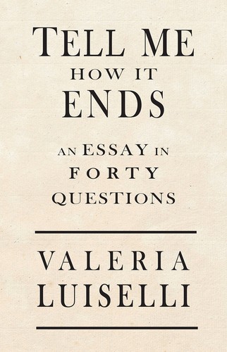 Valeria Luiselli: Tell Me How It Ends (2017)