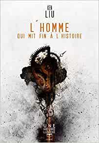 Ken Liu: L'homme qui mit fin à l'histoire (Paperback, French language, 2016, Le Bélial')