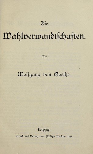 Johann Wolfgang von Goethe: Die Wahlverwandtschaften (German language, 1910, Philipp Reclam jun.)