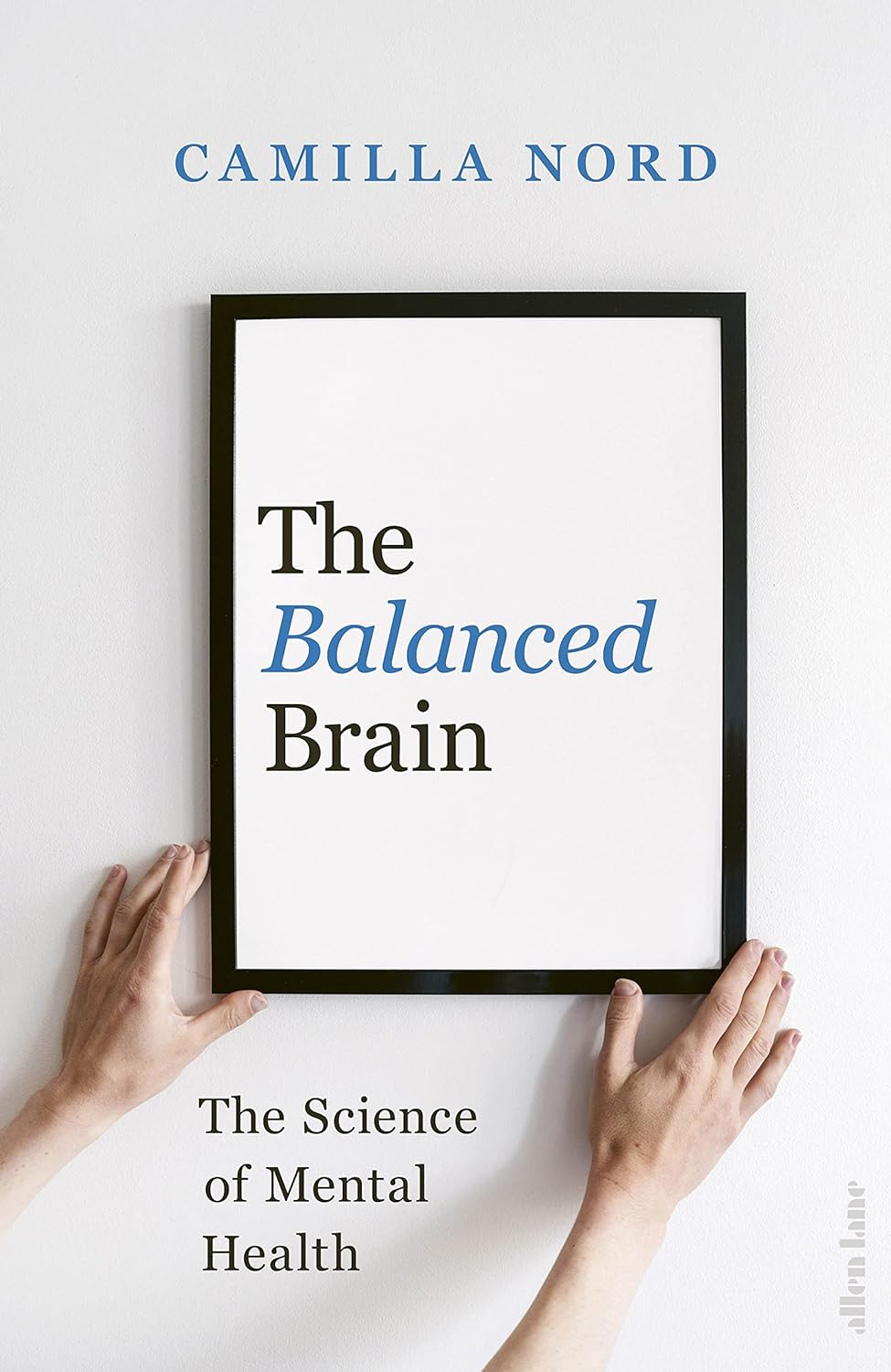 Camilla Nord: The Balanced Brain: The Science of Mental Health