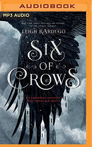 David LeDoux, Elizabeth Evans, Leigh Bardugo, Lauren Fortgang, Jay Snyder, Brandon Rubin, Tristan Morris, Roger Clark: Six of Crows (AudiobookFormat, 2016, Audible Studios on Brilliance Audio, Audible Studios on Brilliance)