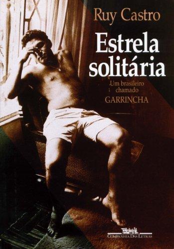 Ruy Castro: Estrela solitária : um brasileiro chamado Garrincha (Portuguese language, 1995)