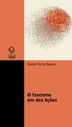 Sinésio Ferraz Bueno: O fascismo em dez lições (Portuguese language, 2022, Editora UNESP)