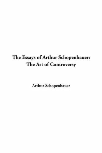 Arthur Schopenhauer: The Essays Of Arthur Schopenhauer (Hardcover, 2004, IndyPublish.com)