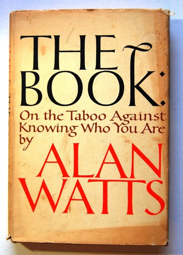 Alan Watts: The book; on the taboo against knowing who you are (1966, Pantheon Books)